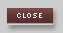 Close
